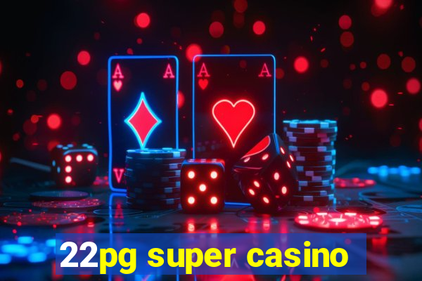 22pg super casino